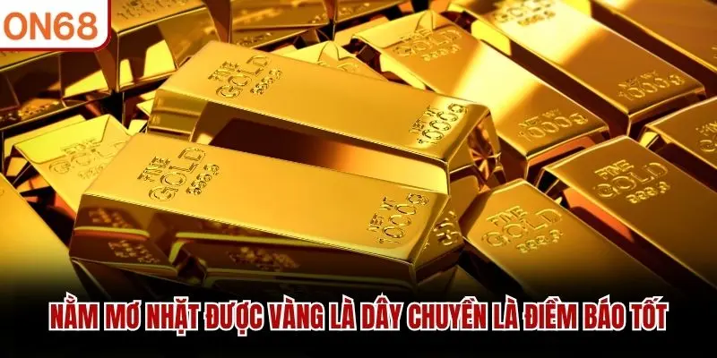 Nằm mơ nhặt được vàng là dây chuyền là điềm báo tốt